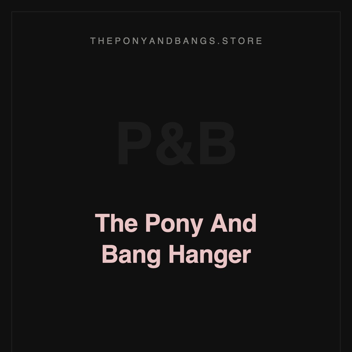 The Pony And Bang Hanger